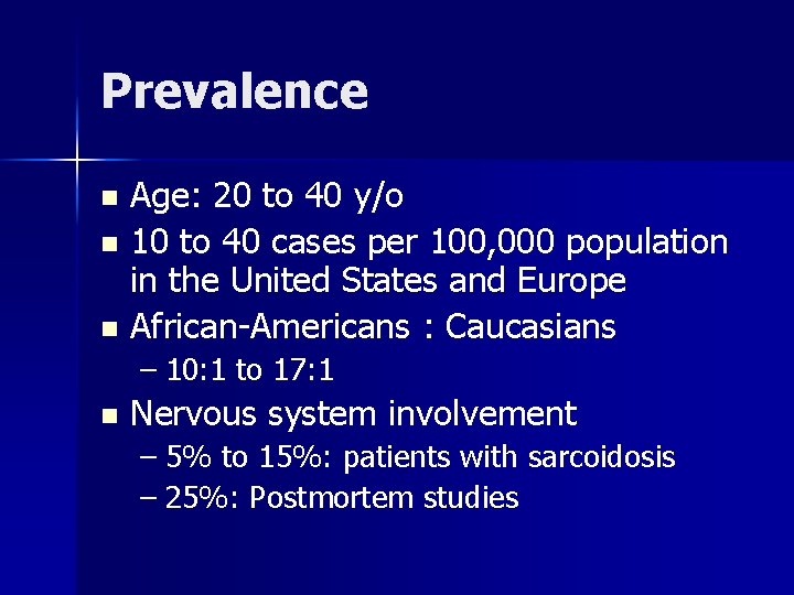 Prevalence Age: 20 to 40 y/o n 10 to 40 cases per 100, 000