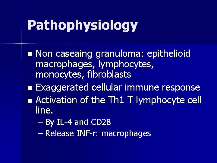 Pathophysiology Non caseaing granuloma: epithelioid macrophages, lymphocytes, monocytes, fibroblasts n Exaggerated cellular immune response