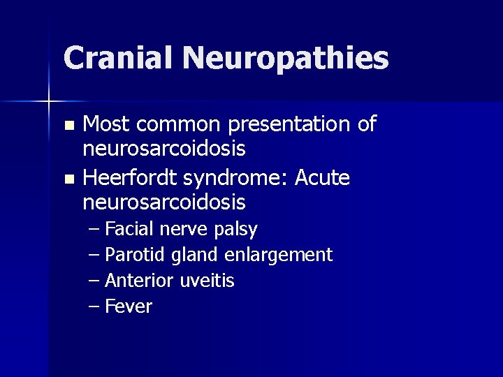 Cranial Neuropathies Most common presentation of neurosarcoidosis n Heerfordt syndrome: Acute neurosarcoidosis n –