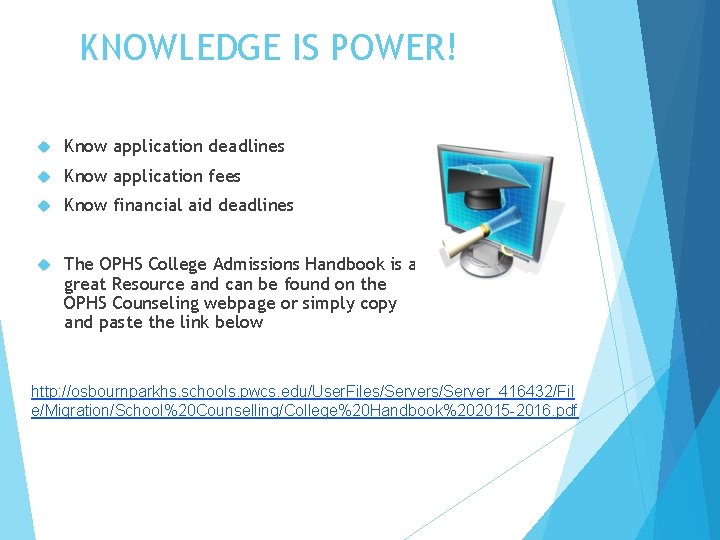 KNOWLEDGE IS POWER! Know application deadlines Know application fees Know financial aid deadlines The