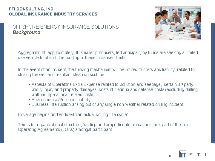 FTI CONSULTING, INC GLOBAL INSURANCE INDUSTRY SERVICES OFFSHORE ENERGY INSURANCE SOLUTIONS Background Aggregation of