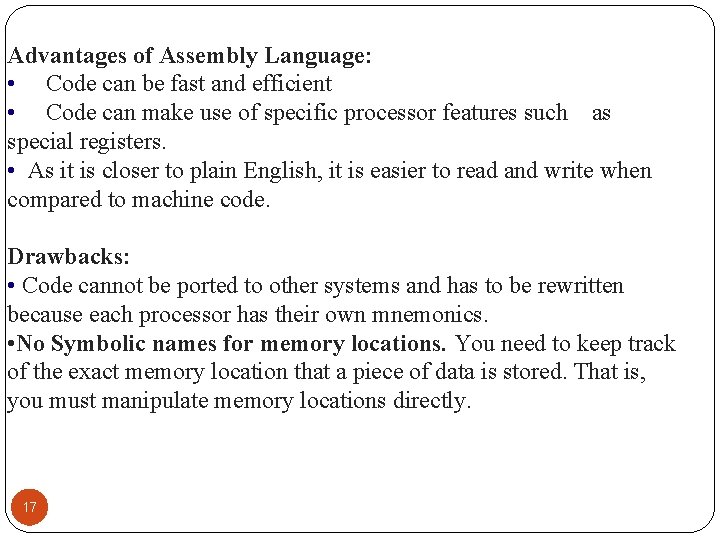 Advantages of Assembly Language: • Code can be fast and efficient • Code can