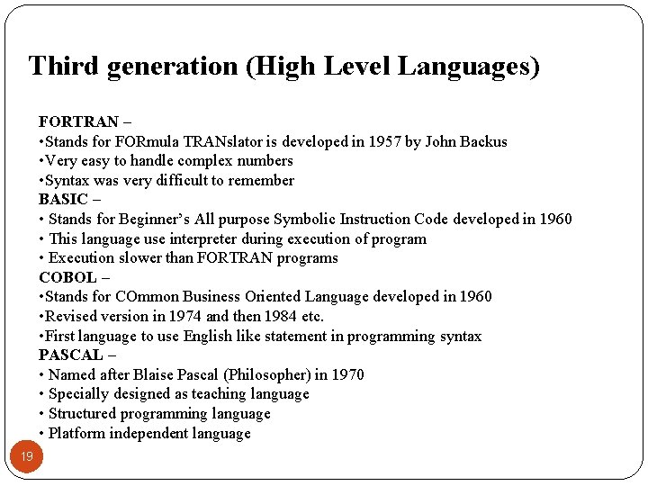 Third generation (High Level Languages) FORTRAN – • Stands for FORmula TRANslator is developed