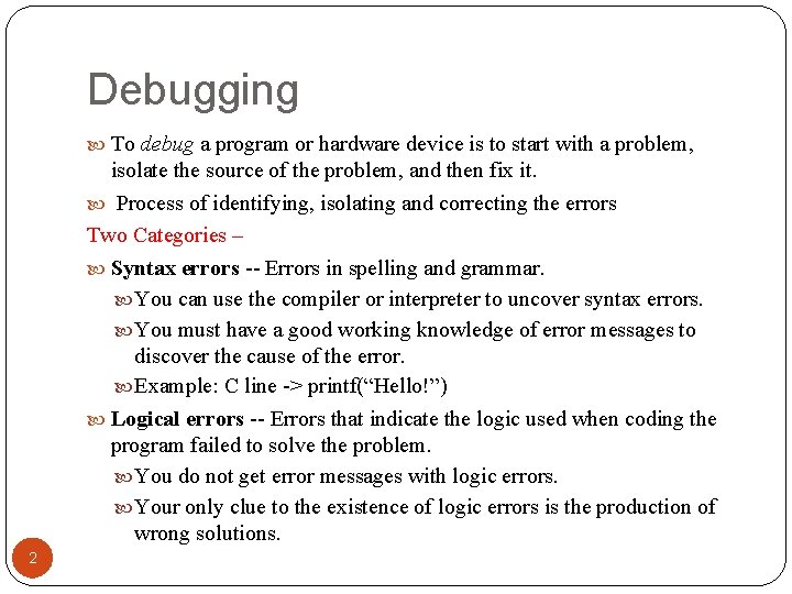 Debugging To debug a program or hardware device is to start with a problem,