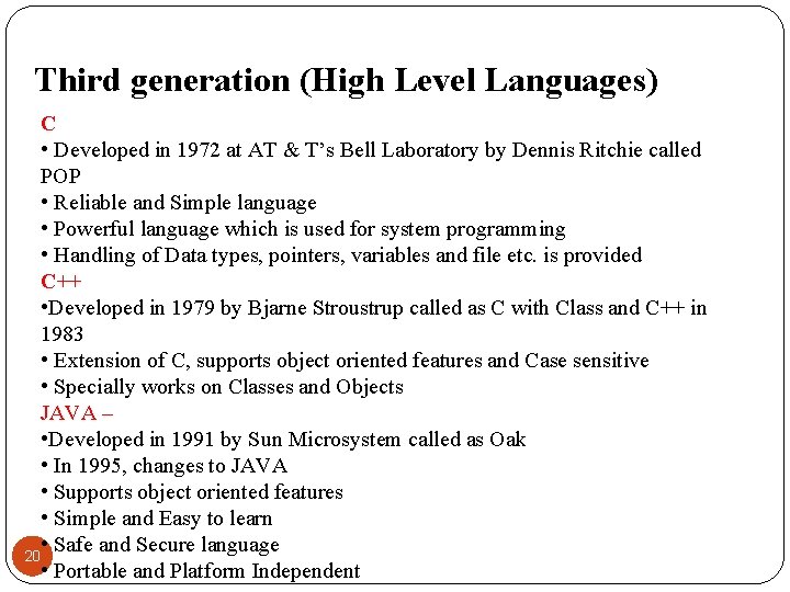 Third generation (High Level Languages) C • Developed in 1972 at AT & T’s