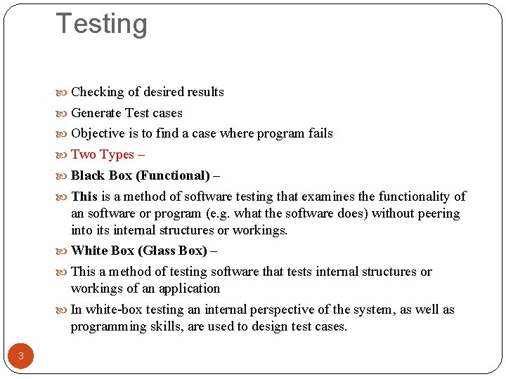 Testing Checking of desired results Generate Test cases Objective is to find a case