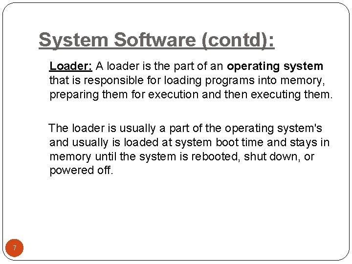 System Software (contd): Loader: A loader is the part of an operating system that