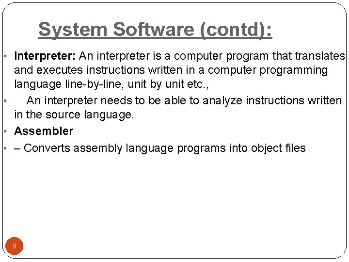 System Software (contd): • Interpreter: An interpreter is a computer program that translates and