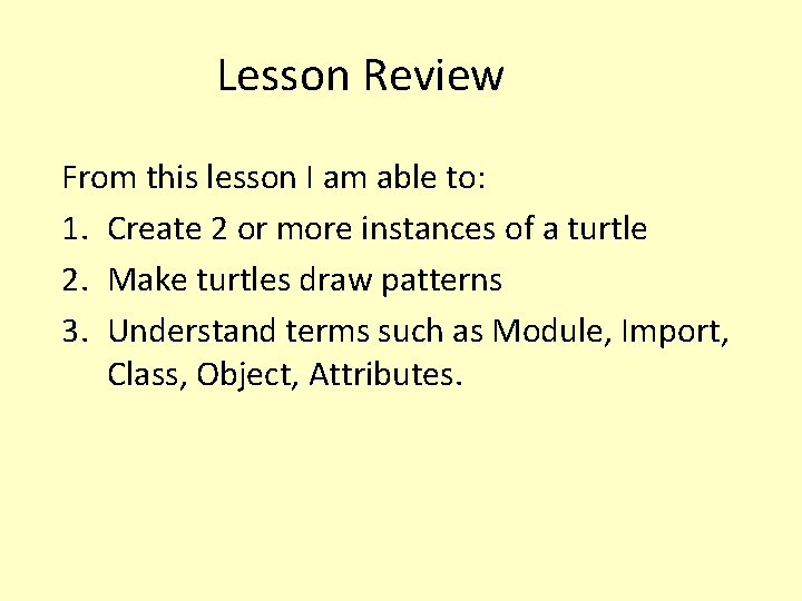Lesson Review From this lesson I am able to: 1. Create 2 or more