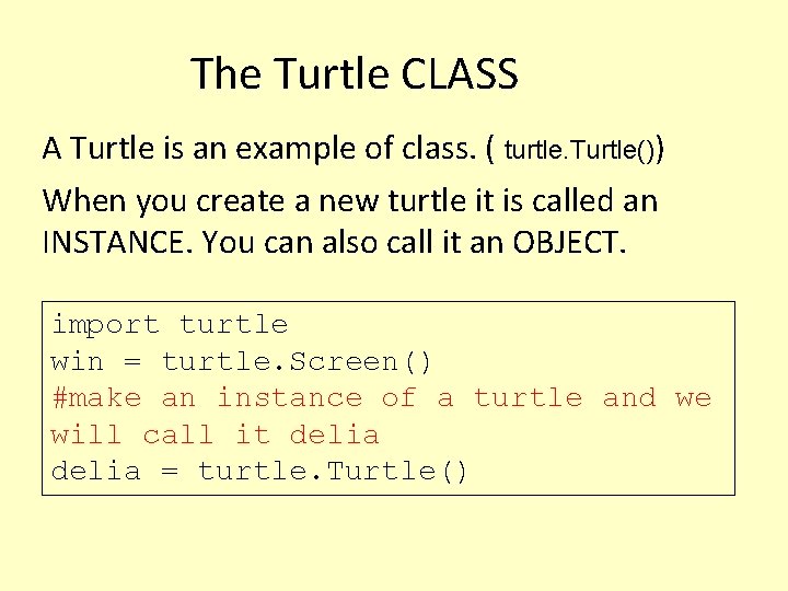 The Turtle CLASS A Turtle is an example of class. ( turtle. Turtle()) When