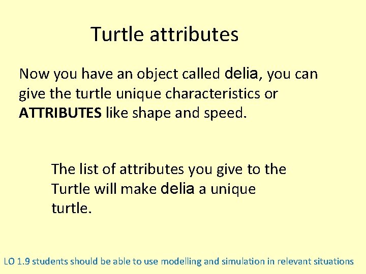 Turtle attributes Now you have an object called delia, you can give the turtle