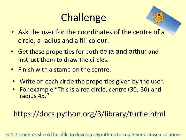 Challenge • Ask the user for the coordinates of the centre of a circle,