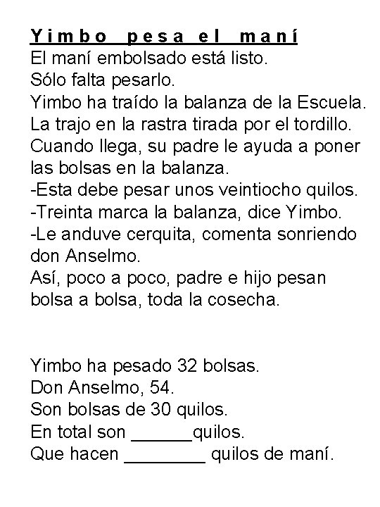 Yimbo pesa el maní El maní embolsado está listo. Sólo falta pesarlo. Yimbo ha