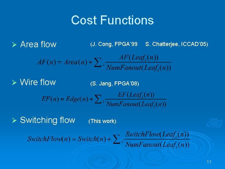 Cost Functions Ø Area flow (J. Cong, FPGA’ 99 Ø Wire flow (S. Jang,