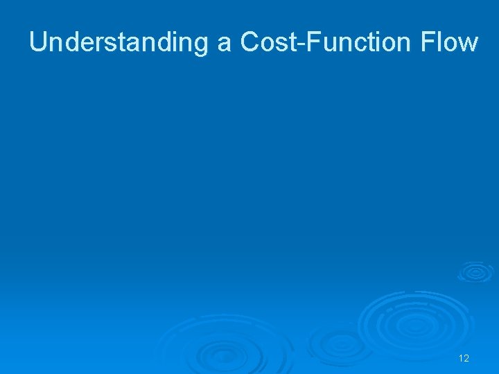 Understanding a Cost-Function Flow 12 