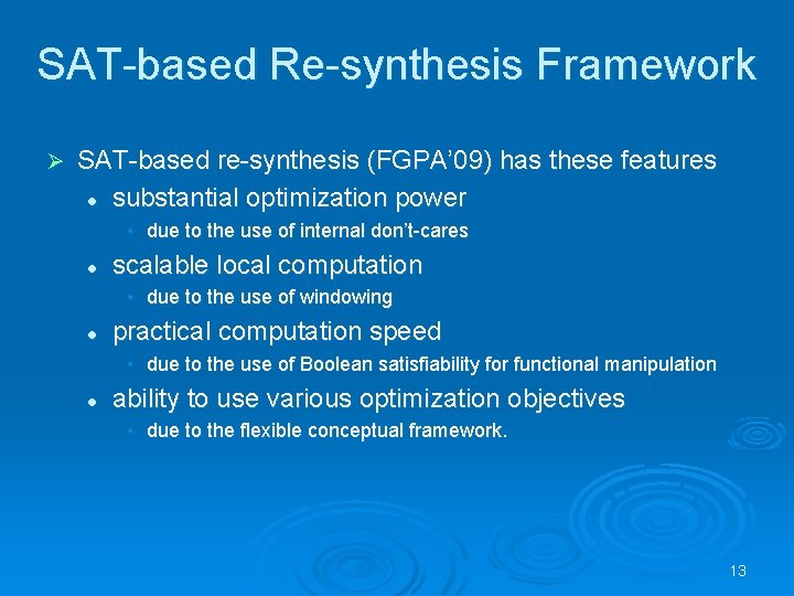 SAT-based Re-synthesis Framework Ø SAT-based re-synthesis (FGPA’ 09) has these features l substantial optimization