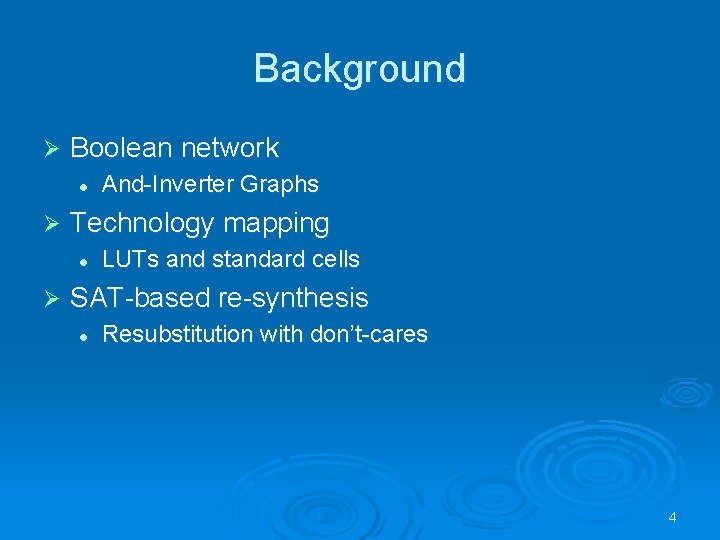 Background Ø Boolean network l Ø Technology mapping l Ø And-Inverter Graphs LUTs and