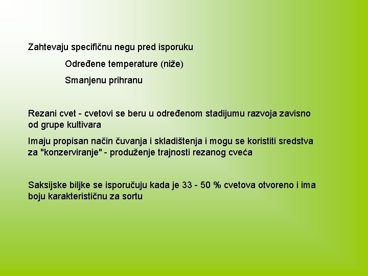 Zahtevaju specifičnu negu pred isporuku Određene temperature (niže) Smanjenu prihranu Rezani cvet - cvetovi