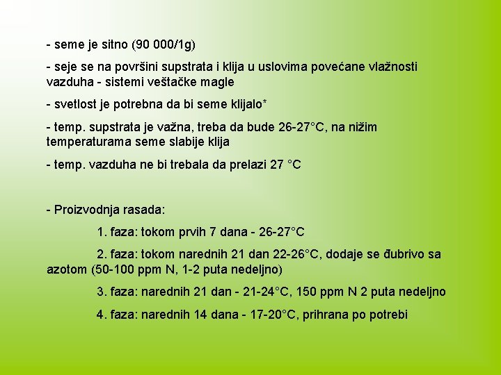 - seme je sitno (90 000/1 g) - seje se na površini supstrata i