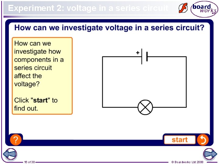 Experiment 2: voltage in a series circuit 16 of 38 © Boardworks Ltd 2008