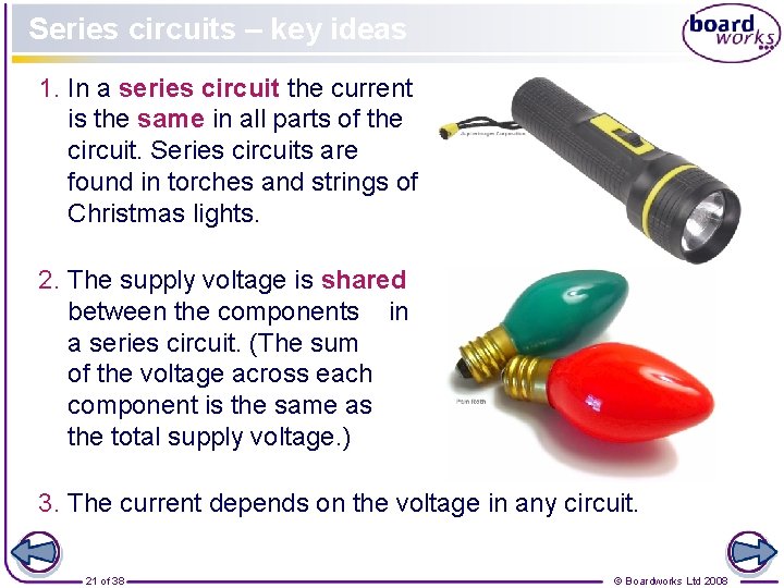 Series circuits – key ideas 1. In a series circuit the current is the