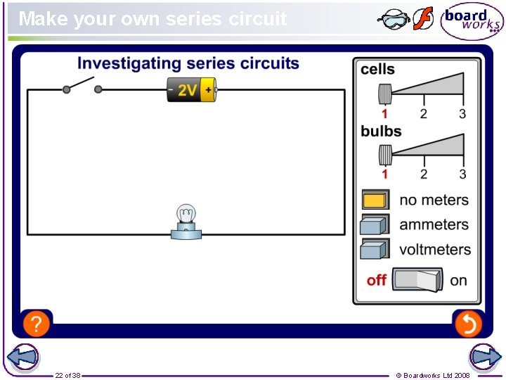 Make your own series circuit 22 of 38 © Boardworks Ltd 2008 