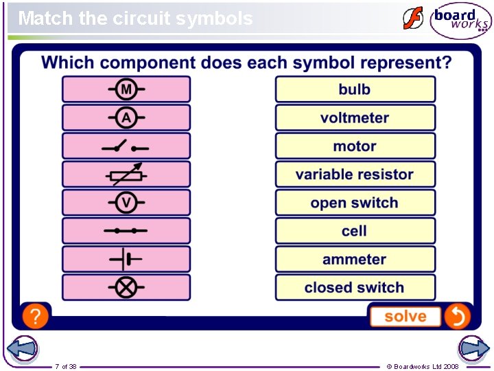 Match the circuit symbols 7 of 38 © Boardworks Ltd 2008 