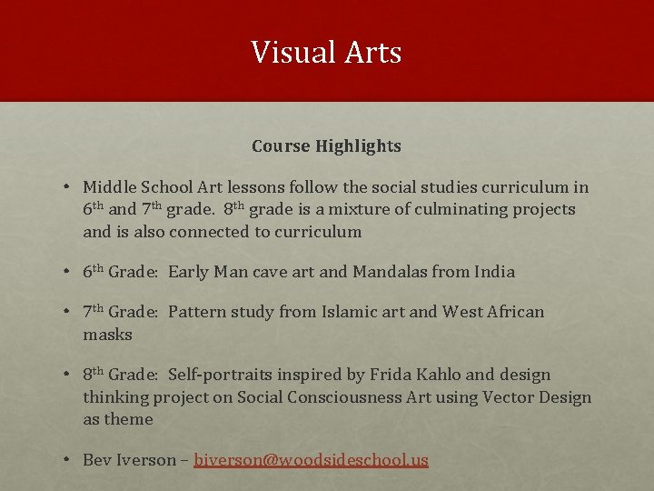 Visual Arts Course Highlights • Middle School Art lessons follow the social studies curriculum