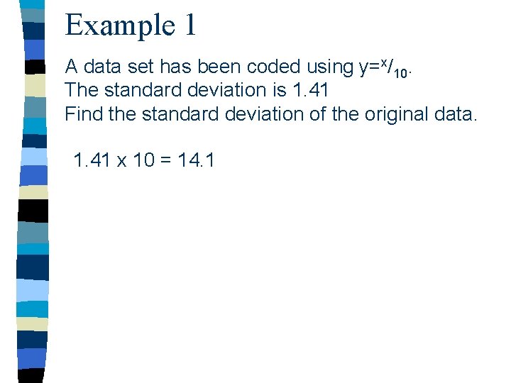 Example 1 A data set has been coded using y=x/10. The standard deviation is