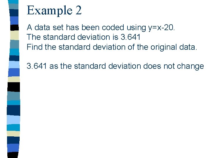 Example 2 A data set has been coded using y=x-20. The standard deviation is