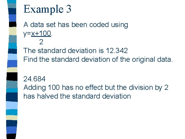 Example 3 A data set has been coded using y=x+100. 2 The standard deviation