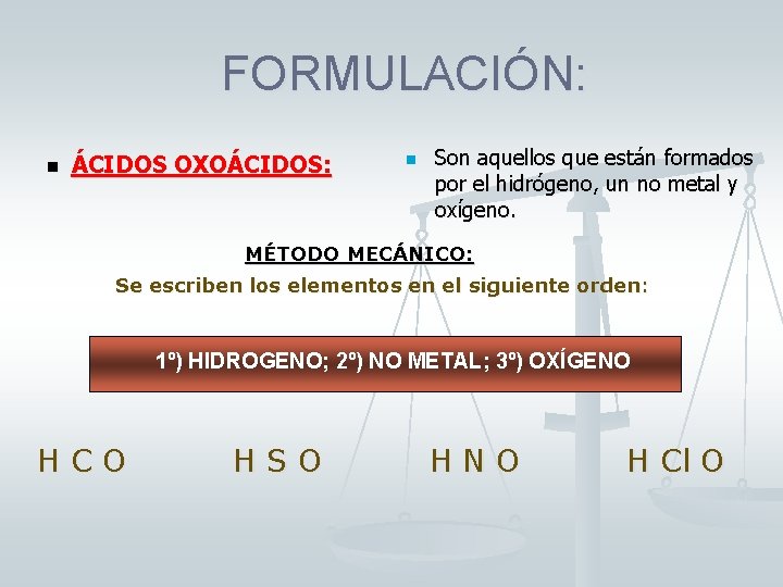 FORMULACIÓN: n ÁCIDOS OXOÁCIDOS: n Son aquellos que están formados por el hidrógeno, un FORMULACIÓN: n ÁCIDOS OXOÁCIDOS: n Son aquellos que están formados por el hidrógeno, un