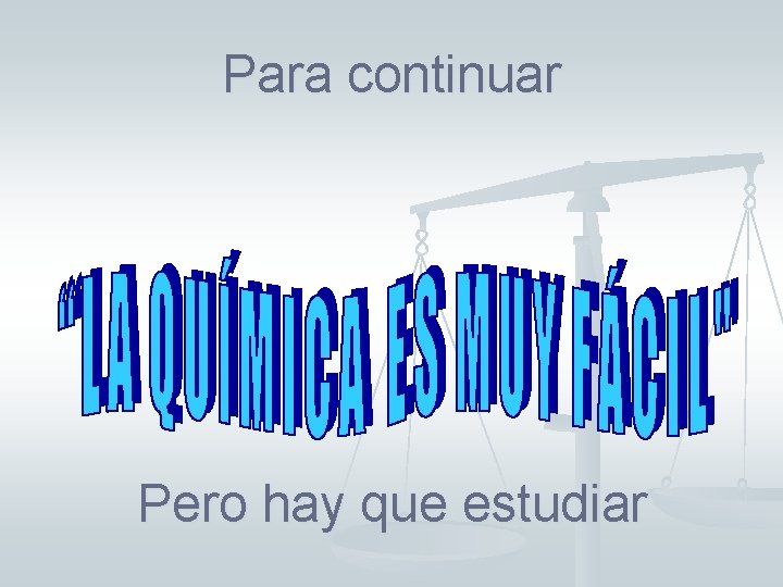 Para continuar Pero hay que estudiar Para continuar Pero hay que estudiar