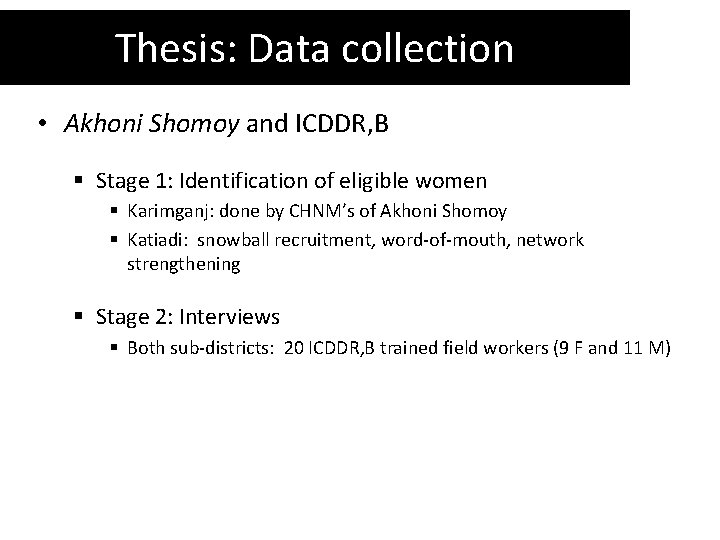 Thesis: Data collection • Akhoni Shomoy and ICDDR, B § Stage 1: Identification of