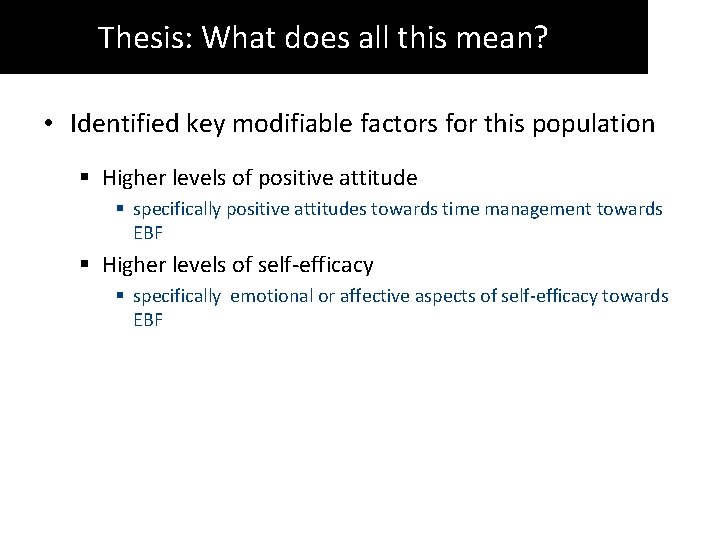 Thesis: What does all this mean? • Identified key modifiable factors for this population