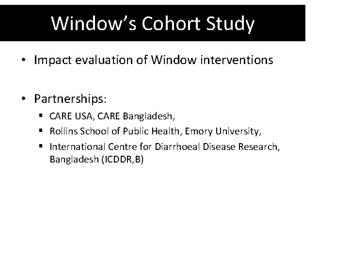 Window’s Cohort Study • Impact evaluation of Window interventions • Partnerships: § CARE USA,