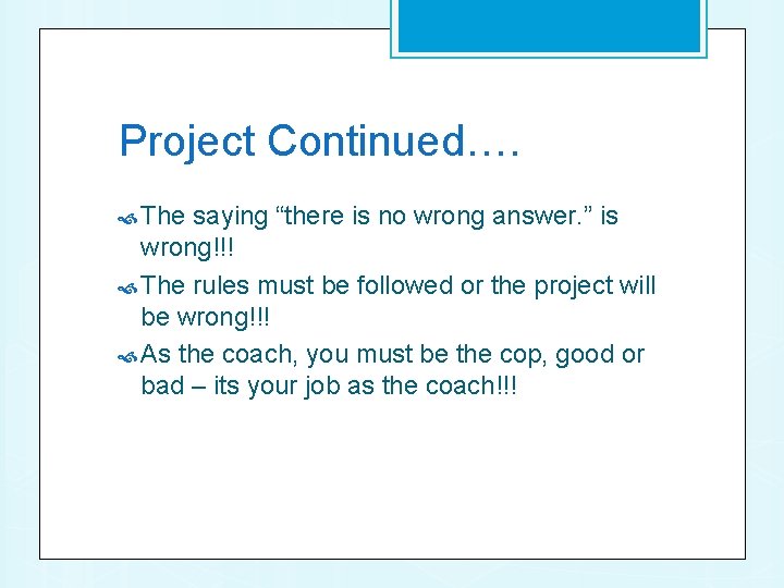 Project Continued…. The saying “there is no wrong answer. ” is wrong!!! The rules