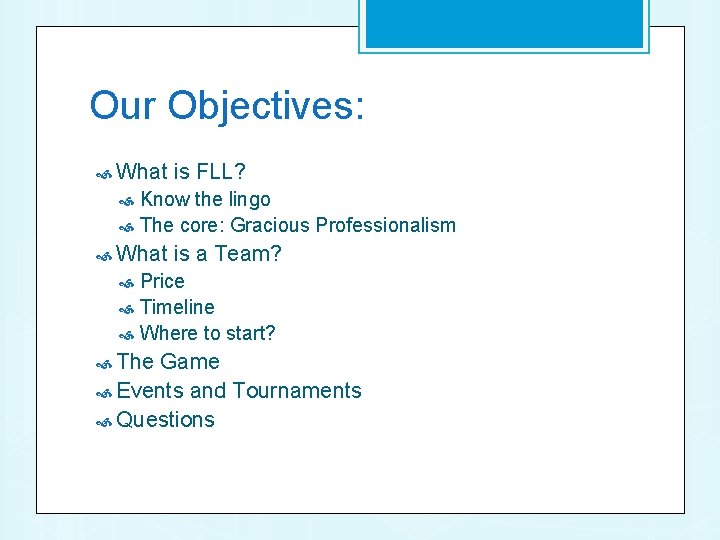 Our Objectives: What is FLL? Know the lingo The core: Gracious Professionalism What is