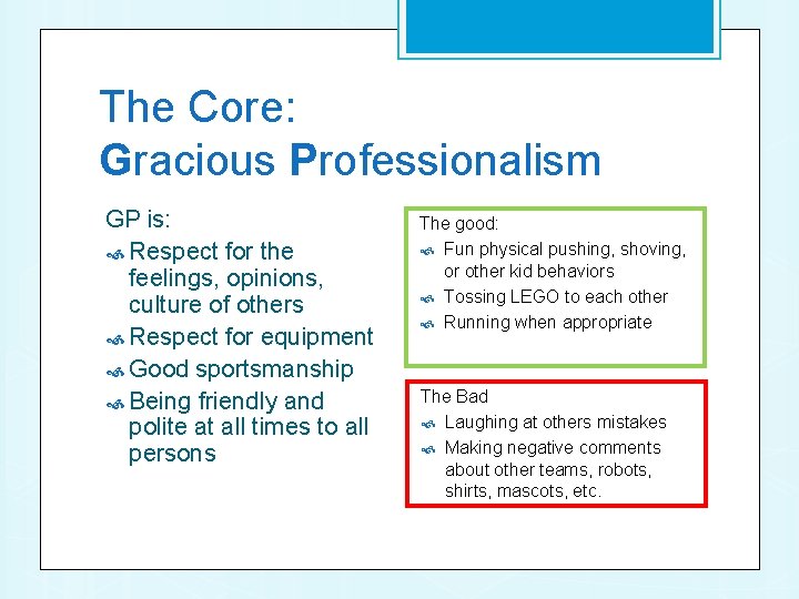 The Core: Gracious Professionalism GP is: Respect for the feelings, opinions, culture of others