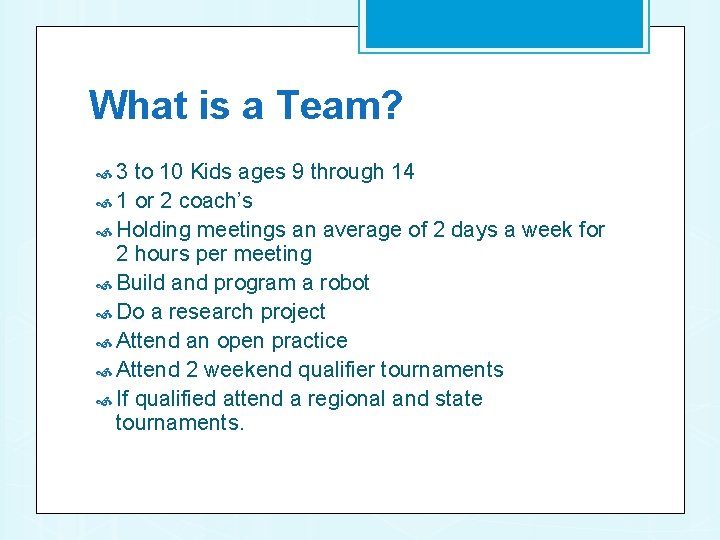 What is a Team? 3 to 10 Kids ages 9 through 14 1 or