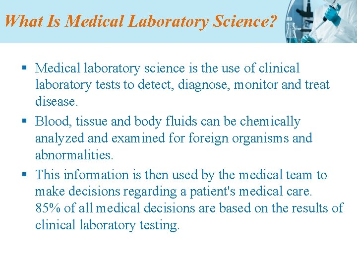 What Is Medical Laboratory Science? § Medical laboratory science is the use of clinical