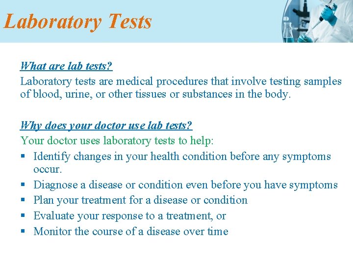 Laboratory Tests What are lab tests? Laboratory tests are medical procedures that involve testing