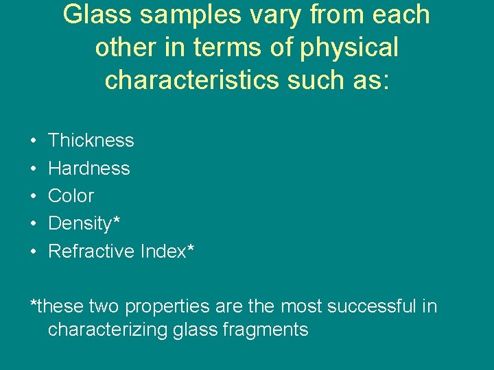 Glass samples vary from each other in terms of physical characteristics such as: •
