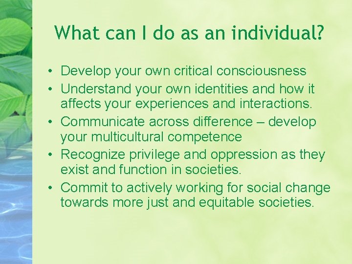 What can I do as an individual? • Develop your own critical consciousness •