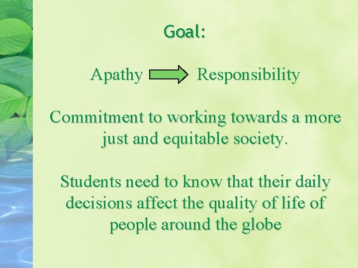 Goal: Apathy Responsibility Commitment to working towards a more just and equitable society. Students