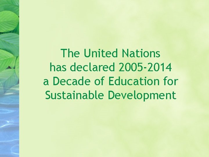 The United Nations has declared 2005 -2014 a Decade of Education for Sustainable Development