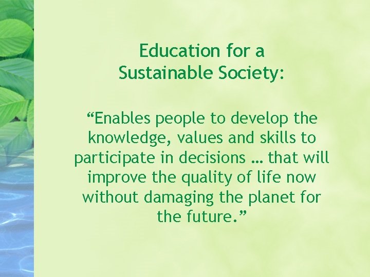 Education for a Sustainable Society: “Enables people to develop the knowledge, values and skills