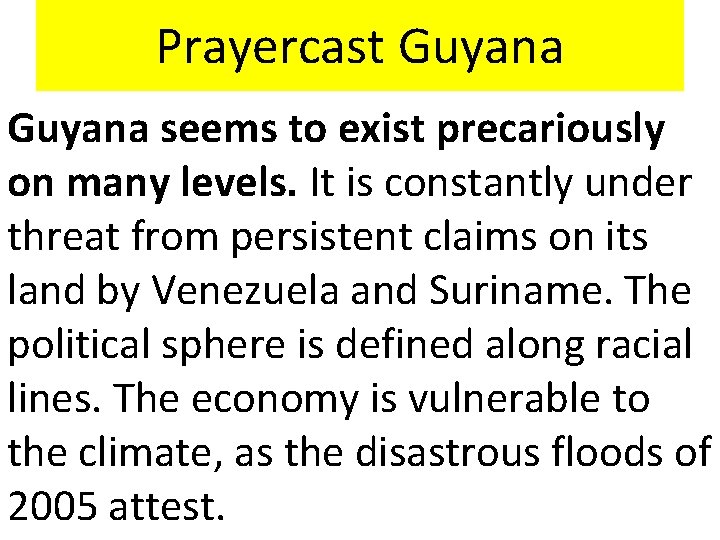 Prayercast Guyana seems to exist precariously on many levels. It is constantly under threat