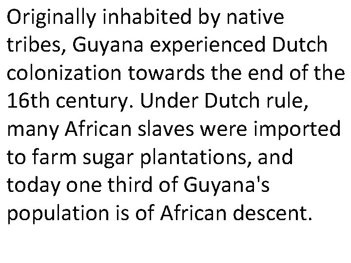 Originally inhabited by native tribes, Guyana experienced Dutch colonization towards the end of the