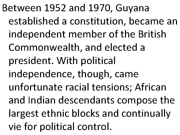 Between 1952 and 1970, Guyana established a constitution, became an independent member of the